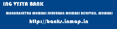 ING VYSYA BANK  MAHARASHTRA MUMBAI SUBURBAN MUMBAI BORIVALI, MUMBAI  banks information 